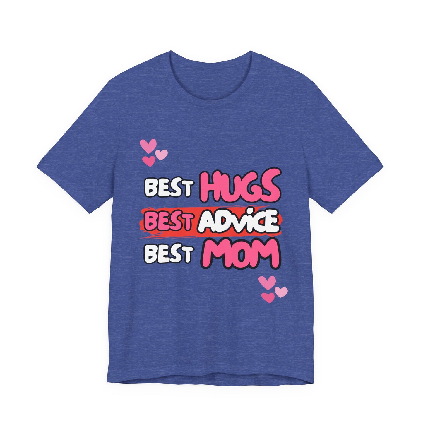 Best Mom Graphic Tee: Best Hugs, Best Advice, Mother's Day Gift, Birthday Shirt, Family Reunion, Unisex Jersey Tee