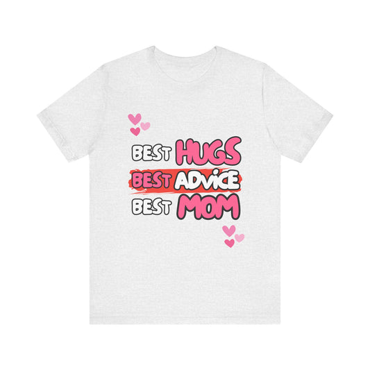 Best Mom Graphic Tee: Best Hugs, Best Advice, Mother's Day Gift, Birthday Shirt, Family Reunion, Unisex Jersey Tee