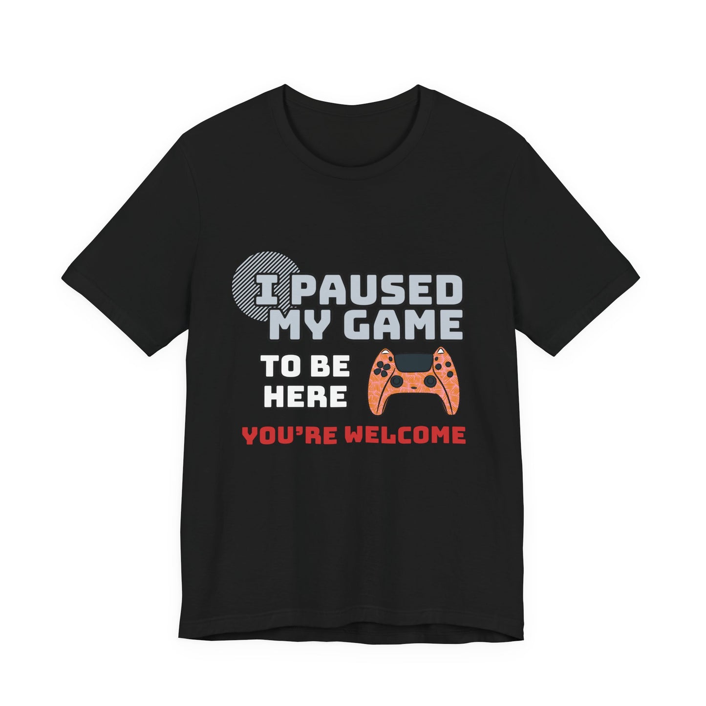 Gamer Tee, I Paused My Game Shirt, Unisex Video Game T-Shirt, Funny Gamer Gift, Casual Video Game Tee