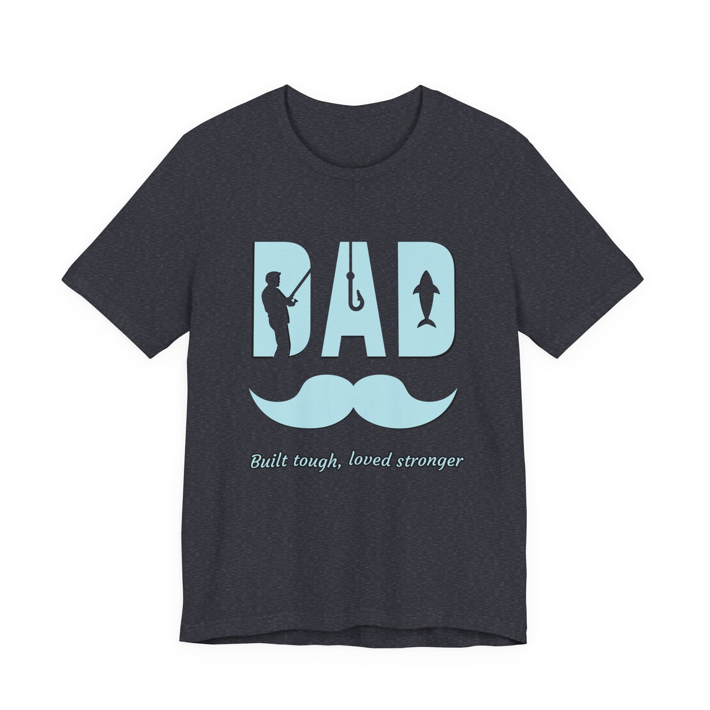 Dad Fishing Tee - Built Tough, Loved Stronger | Father's Day Gift, Unisex Short Sleeve T-Shirt, Casual Wear, Fishing Lover Gift, Dad Shirt