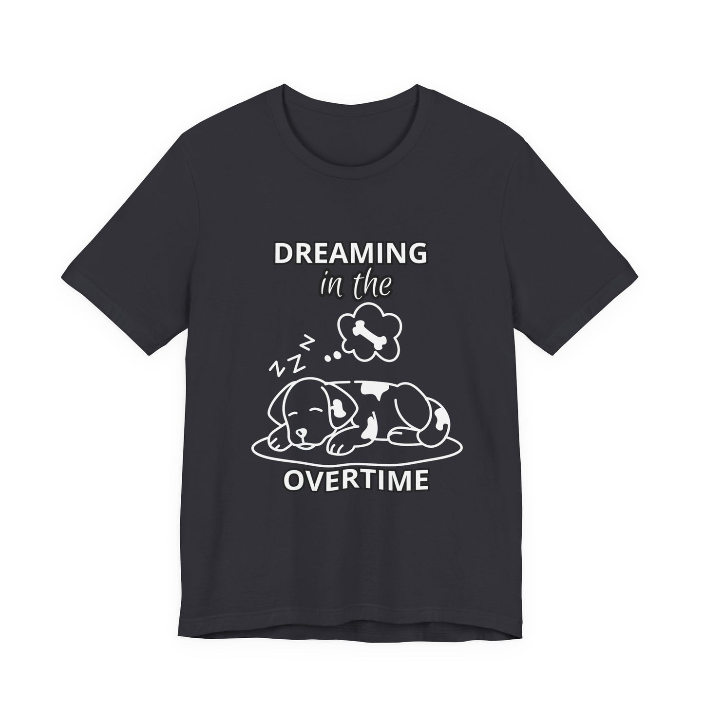 Dreaming in the Overtime Dog Tee, Funny Pet Lover Shirt, Cute Animal Graphic Tee, Gift for Dog Owners, Unisex Short Sleeve T-Shirt