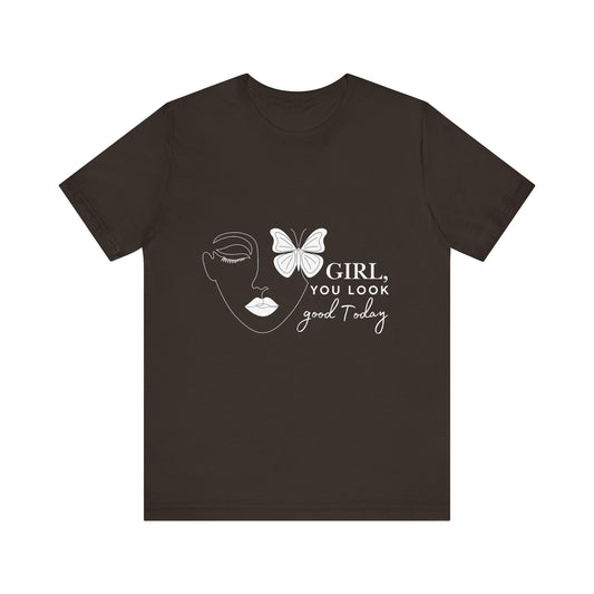 Girl You Look Good Today T-Shirt, Girls Empowerment Butterfly Tee, Inspirational Women’s Shirt, Cute Casual Top, Gift for Her, Motivational Apparel