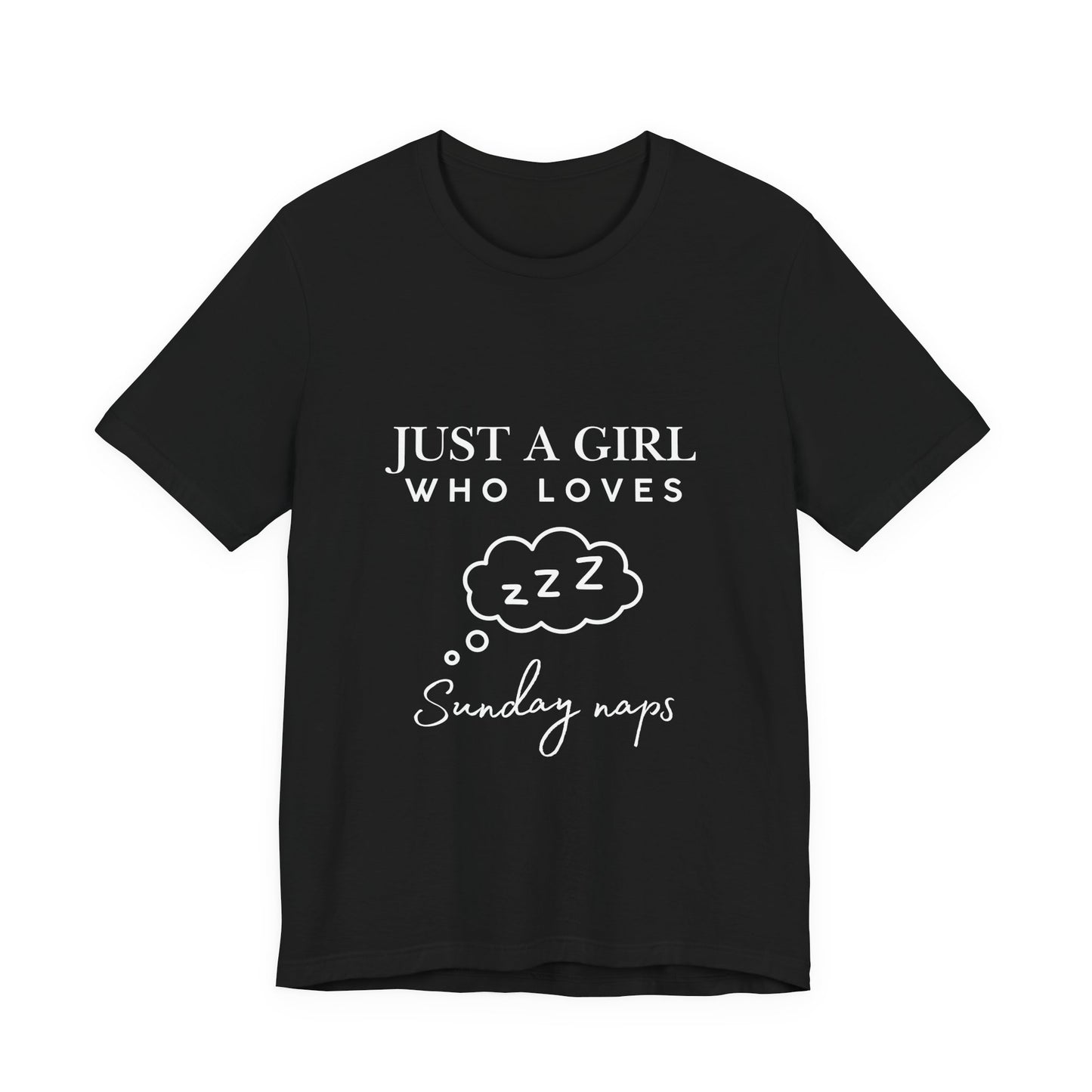 Just A Girl who loves Sunday Naps | Casual Comfort for Every Day, Graphic Tee, Summer Wear, Gift for Him or Her, Everyday Essentials, Casual Fashion