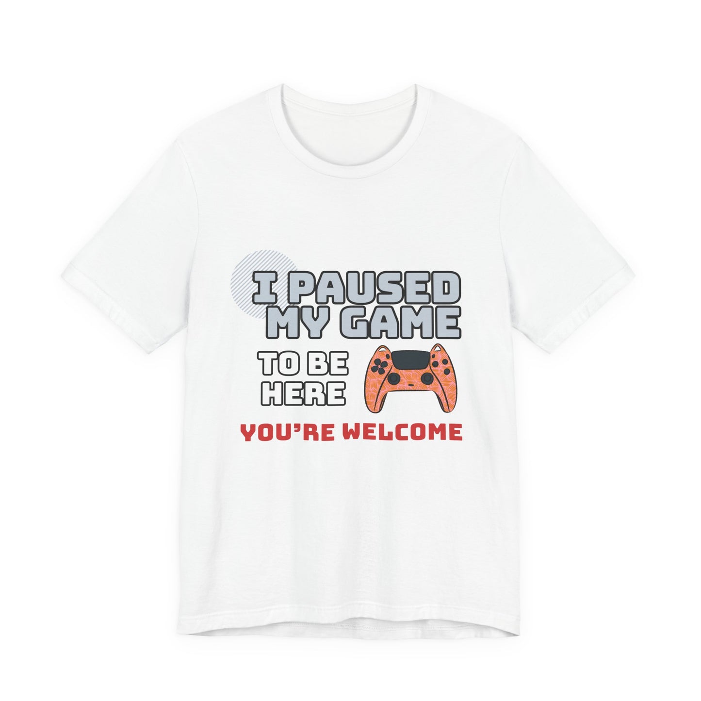 Gamer Tee, I Paused My Game Shirt, Unisex Video Game T-Shirt, Funny Gamer Gift, Casual Video Game Tee