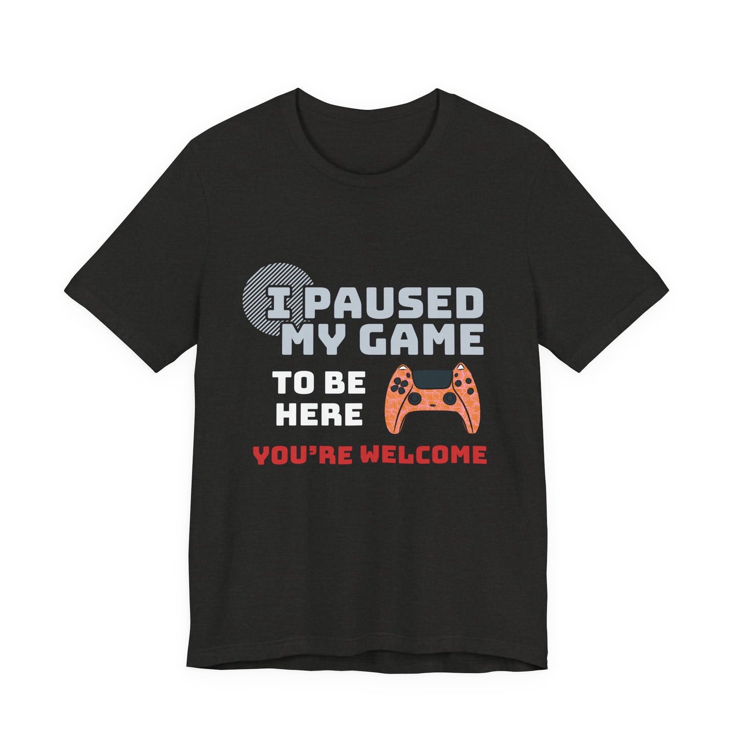 Gamer Tee, I Paused My Game Shirt, Unisex Video Game T-Shirt, Funny Gamer Gift, Casual Video Game Tee