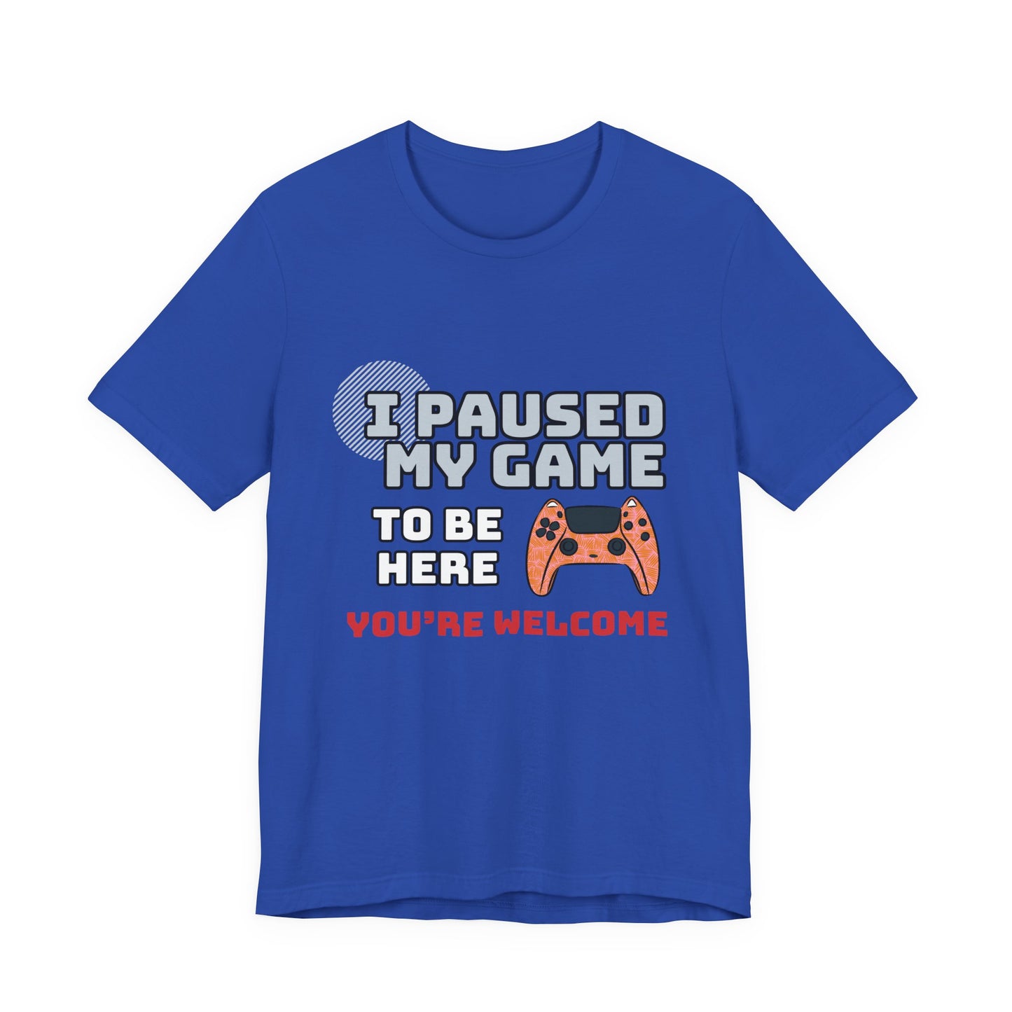 Gamer Tee, I Paused My Game Shirt, Unisex Video Game T-Shirt, Funny Gamer Gift, Casual Video Game Tee