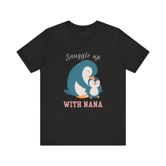 Snuggle Up With Nana Penguin Tee, Cute Family Shirt, Gift for Grandma, Casual Wear, Holiday Apparel, Animal Lover T-Shirt