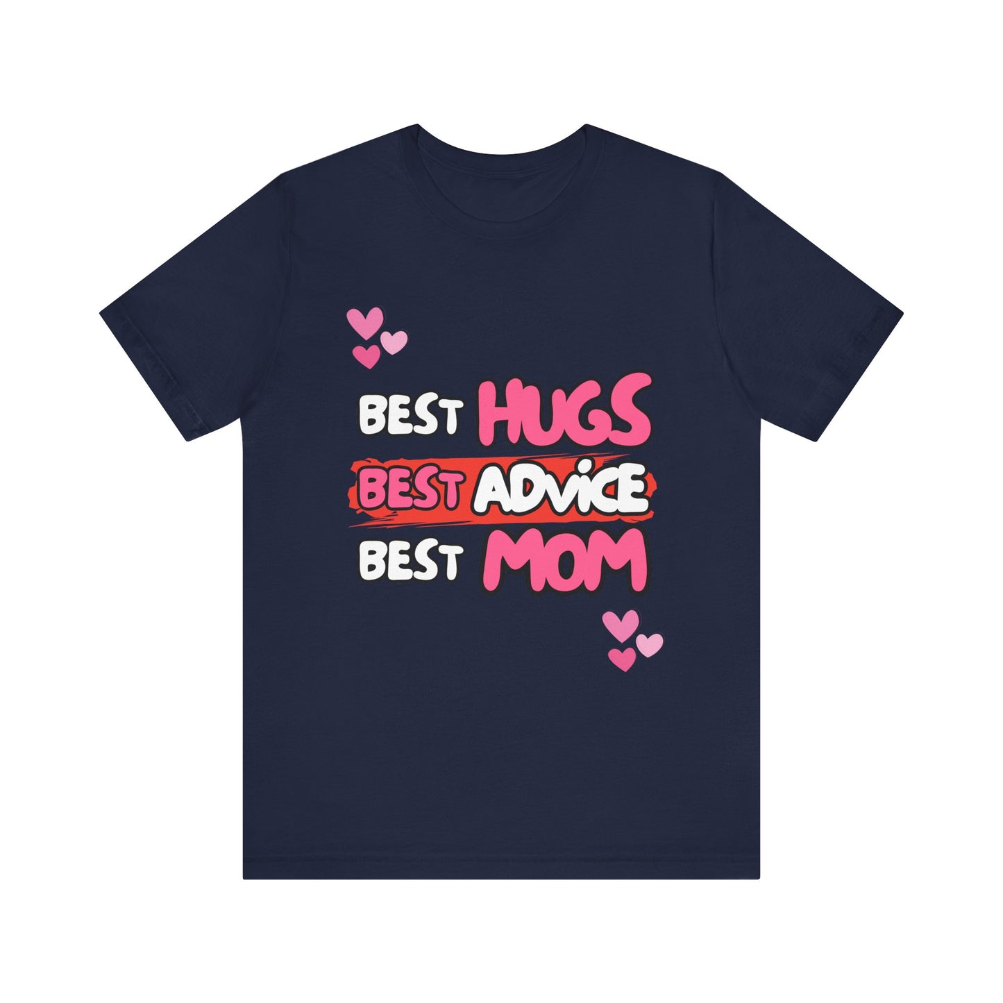 Best Mom Graphic Tee: Best Hugs, Best Advice, Mother's Day Gift, Birthday Shirt, Family Reunion, Unisex Jersey Tee