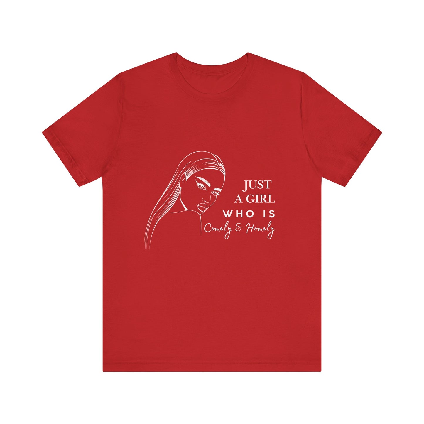 Stylish Unisex Tee - Just a Girl Who is Comely & Homely | Casual Wear, Gift for Her, Everyday Fashion, Trendy Apparel, Graphic Tee