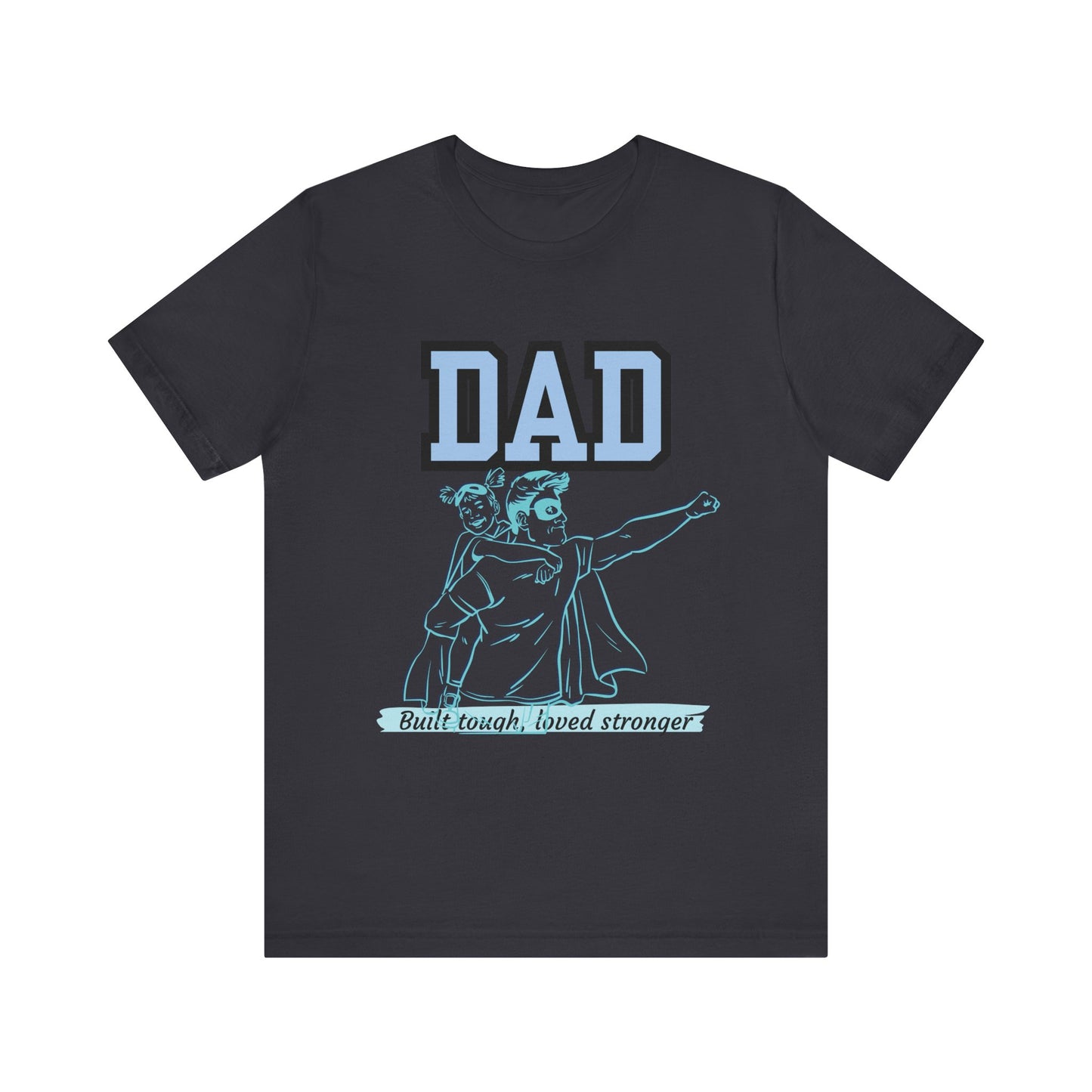 Dad Superhero Unisex Tee - Built Tough Loved Stronger, Birthday Gift for Dad, Father's Day Shirt, Casual Wear, Gift for Dads
