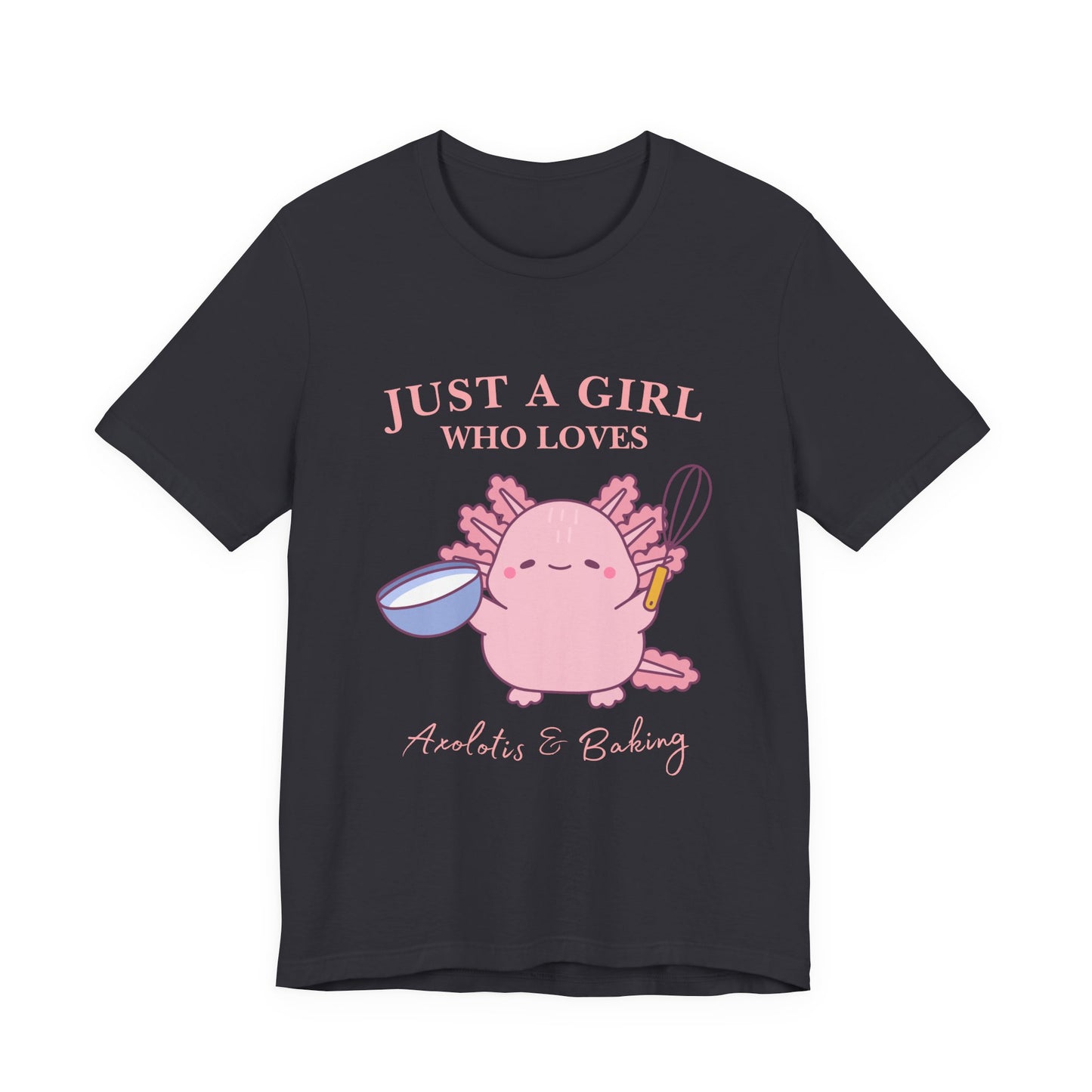 Cute Baking T-Shirt for Girls | Just a Girl Who Loves Baking | Gift for Bakers, Baking Enthusiasts, Cooking Lovers, Foodie Outfit, Axolotis T-shirt