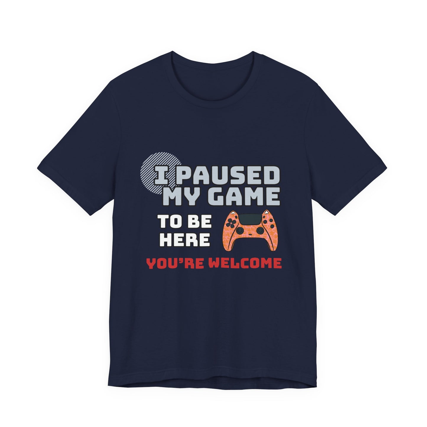 Gamer Tee, I Paused My Game Shirt, Unisex Video Game T-Shirt, Funny Gamer Gift, Casual Video Game Tee