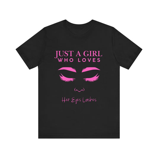Just a Girl Who Loves Her Eyelashes Tee, Cute Graphic Shirt, Makeup Lover Gift, Beauty Enthusiast Top, Fun Fashion Tee, Birthday Gift