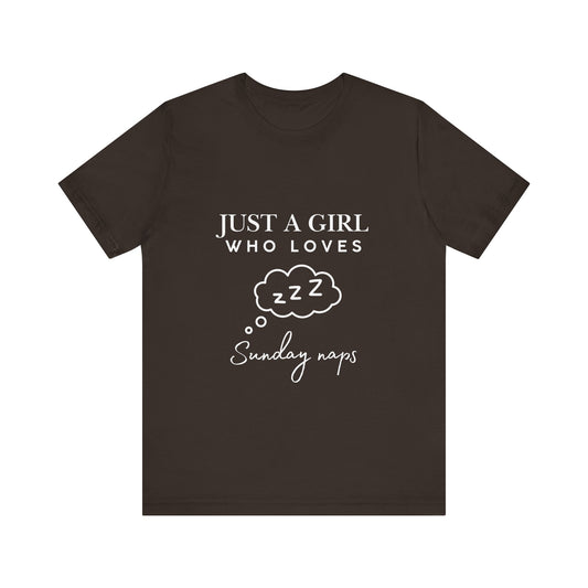 Just A Girl who loves Sunday Naps | Casual Comfort for Every Day, Graphic Tee, Summer Wear, Gift for Him or Her, Everyday Essentials, Casual Fashion