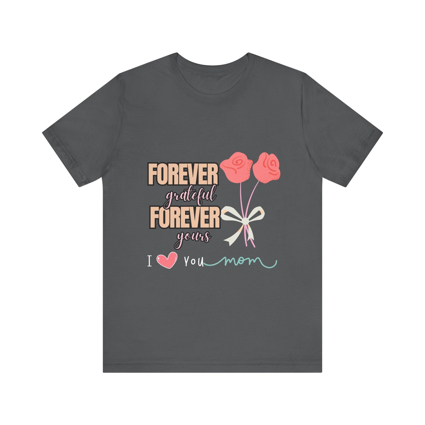 Forever Grateful Mom Tee, Mother's Day Gift, Cute Mom Shirt, Floral Graphic Tee, Unisex Family Shirt