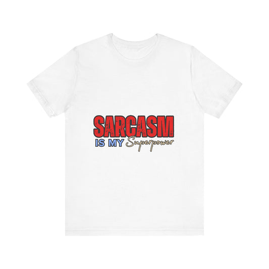 Sarcasm is My Superpower Tee, Funny T-Shirt for Sarcastic People, Gift for Friends, Humor Apparel, Unisex Graphic Tee, Casual Everyday Use