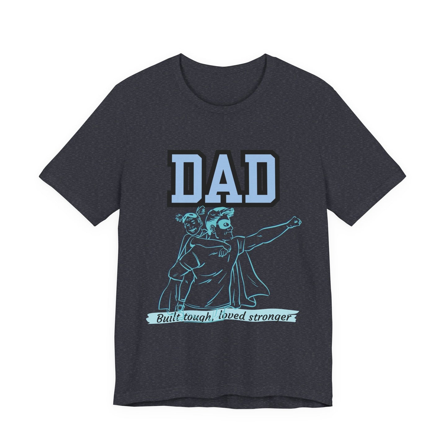 Dad Superhero Unisex Tee - Built Tough Loved Stronger, Birthday Gift for Dad, Father's Day Shirt, Casual Wear, Gift for Dads