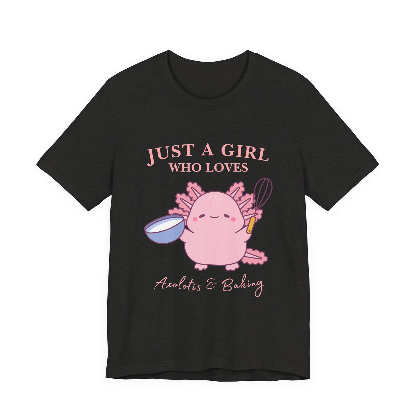 Cute Baking T-Shirt for Girls | Just a Girl Who Loves Baking | Gift for Bakers, Baking Enthusiasts, Cooking Lovers, Foodie Outfit, Axolotis T-shirt