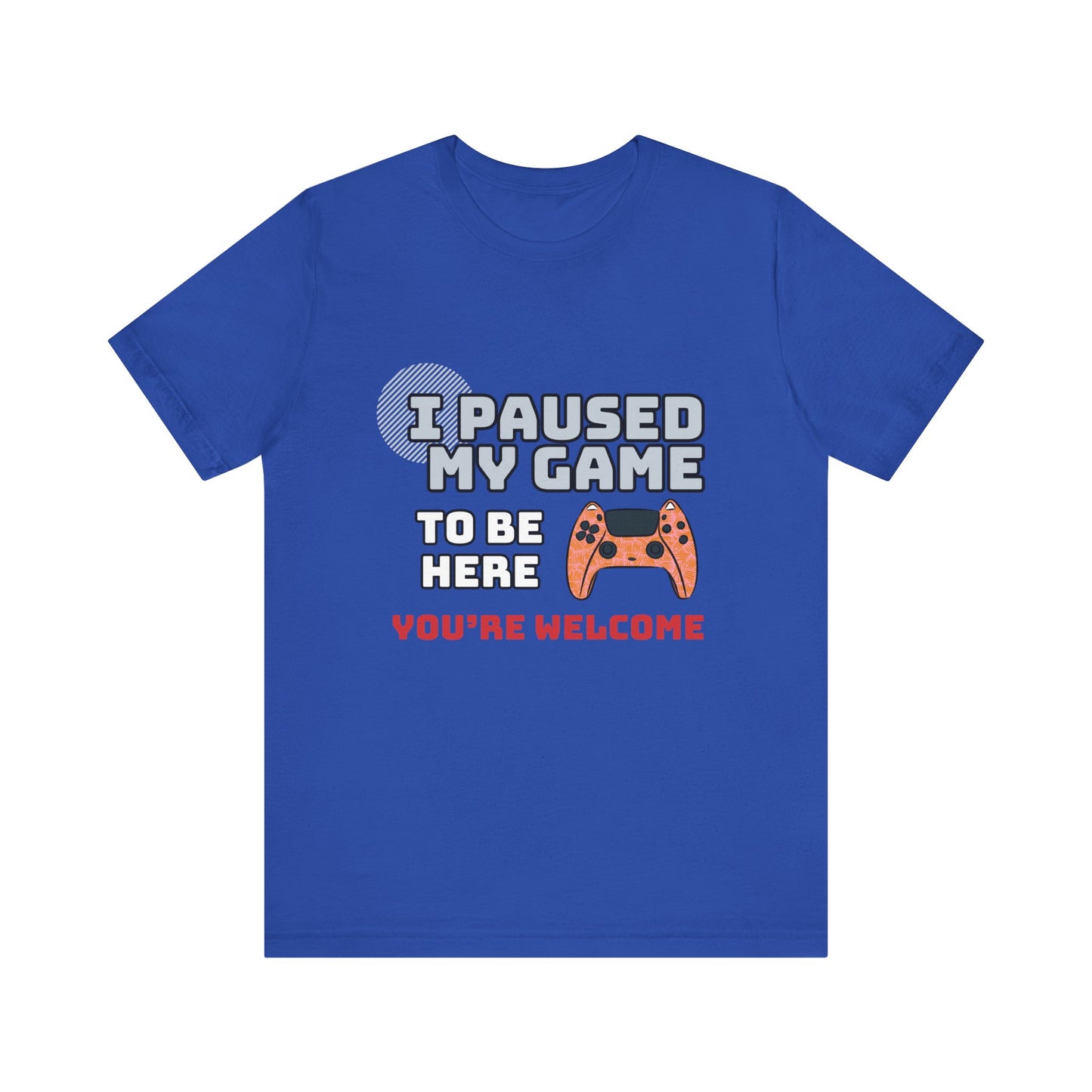 Gamer Tee, I Paused My Game Shirt, Unisex Video Game T-Shirt, Funny Gamer Gift, Casual Video Game Tee