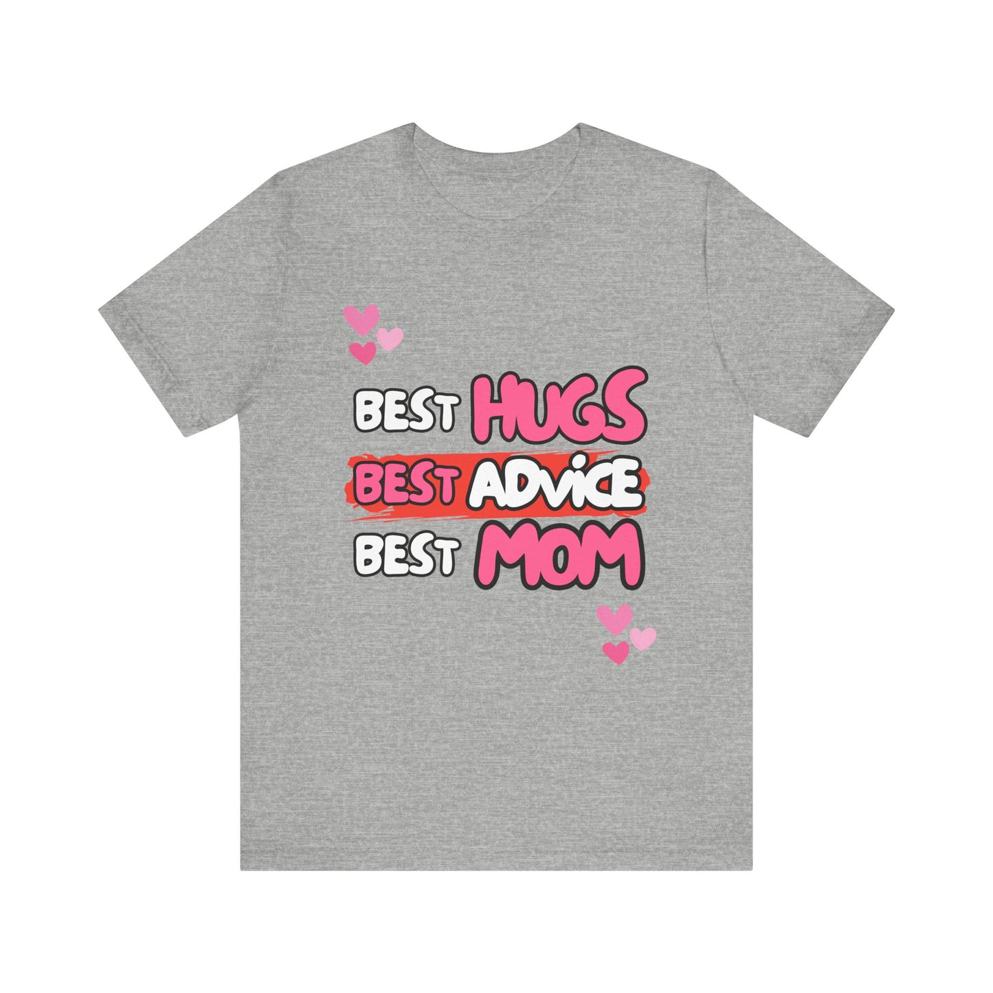 Best Mom Graphic Tee: Best Hugs, Best Advice, Mother's Day Gift, Birthday Shirt, Family Reunion, Unisex Jersey Tee