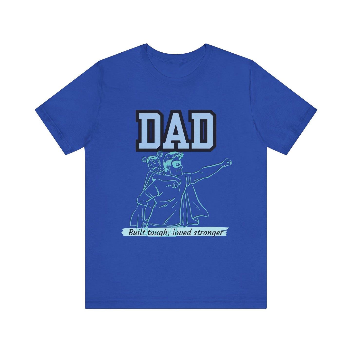 Dad Superhero Unisex Tee - Built Tough Loved Stronger, Birthday Gift for Dad, Father's Day Shirt, Casual Wear, Gift for Dads