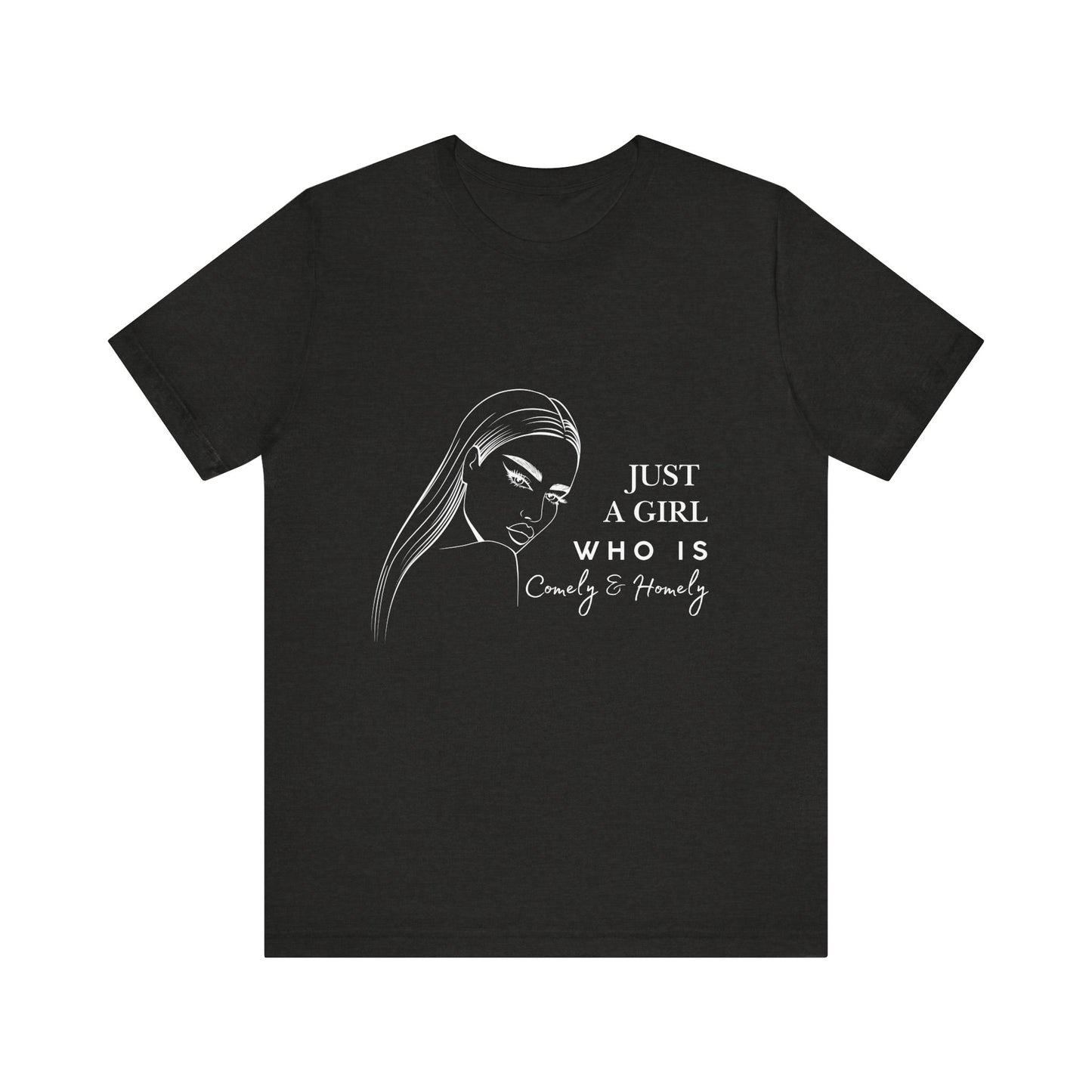 Stylish Unisex Tee - Just a Girl Who is Comely & Homely | Casual Wear, Gift for Her, Everyday Fashion, Trendy Apparel, Graphic Tee