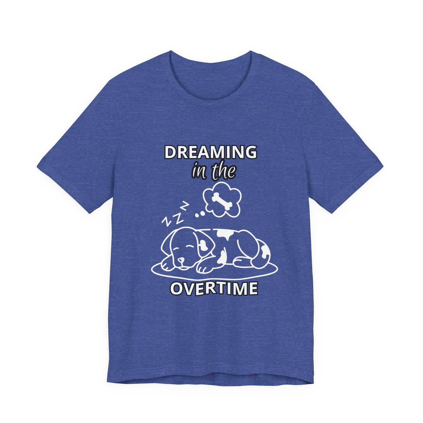 Dreaming in the Overtime Dog Tee, Funny Pet Lover Shirt, Cute Animal Graphic Tee, Gift for Dog Owners, Unisex Short Sleeve T-Shirt
