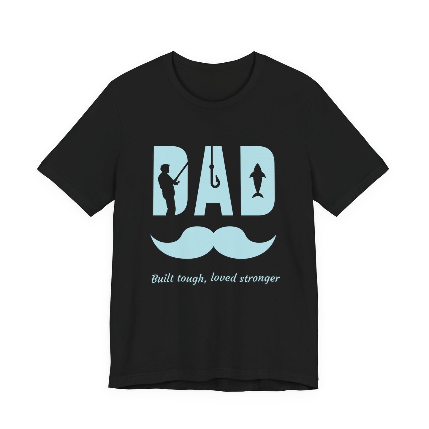 Dad Fishing Tee - Built Tough, Loved Stronger | Father's Day Gift, Unisex Short Sleeve T-Shirt, Casual Wear, Fishing Lover Gift, Dad Shirt