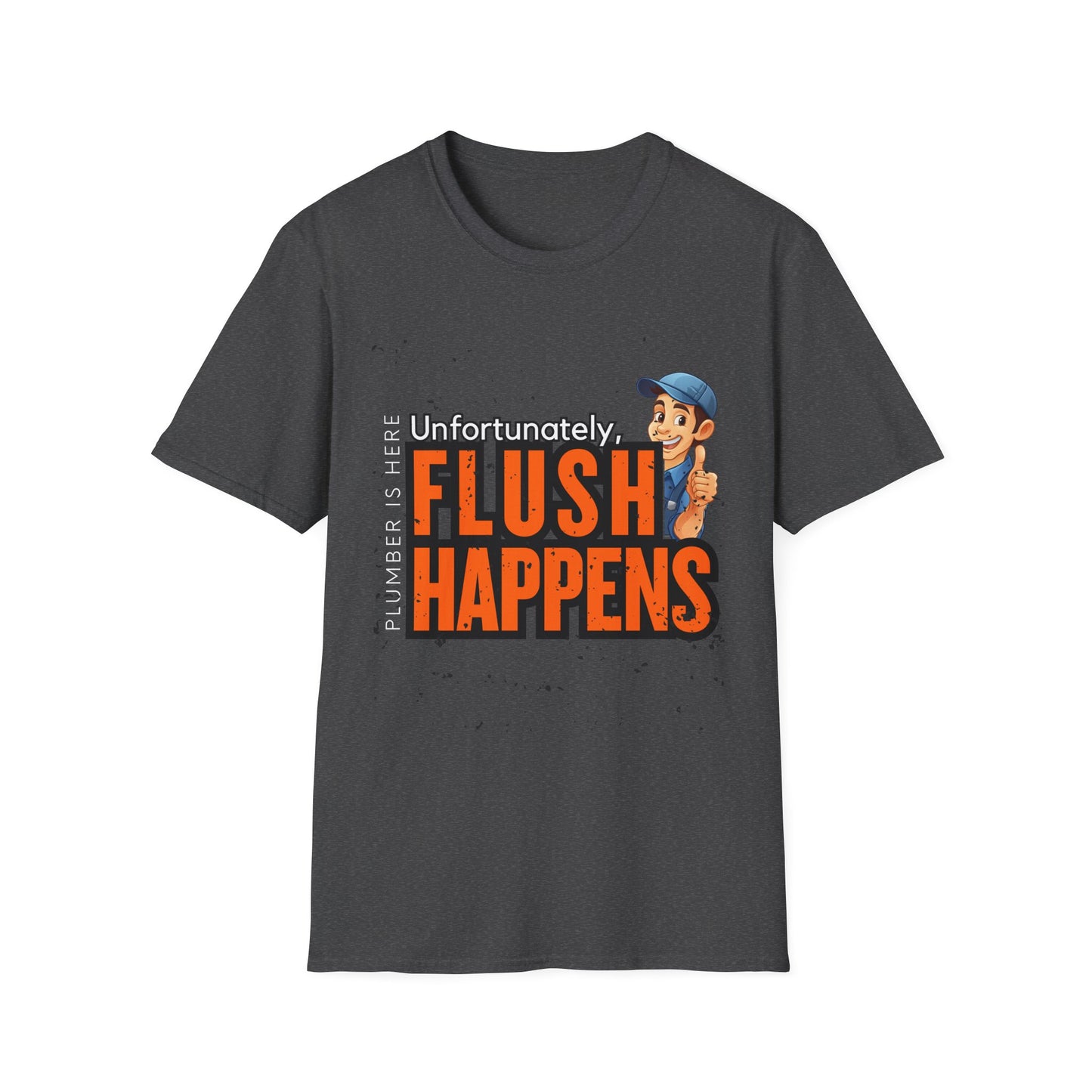 Funny Plumber Talk Unisex Softstyle T-Shirt - Flush Happens, Humor Tee, Gift for Plumbers, Bathroom Laughs, Quirky Apparel