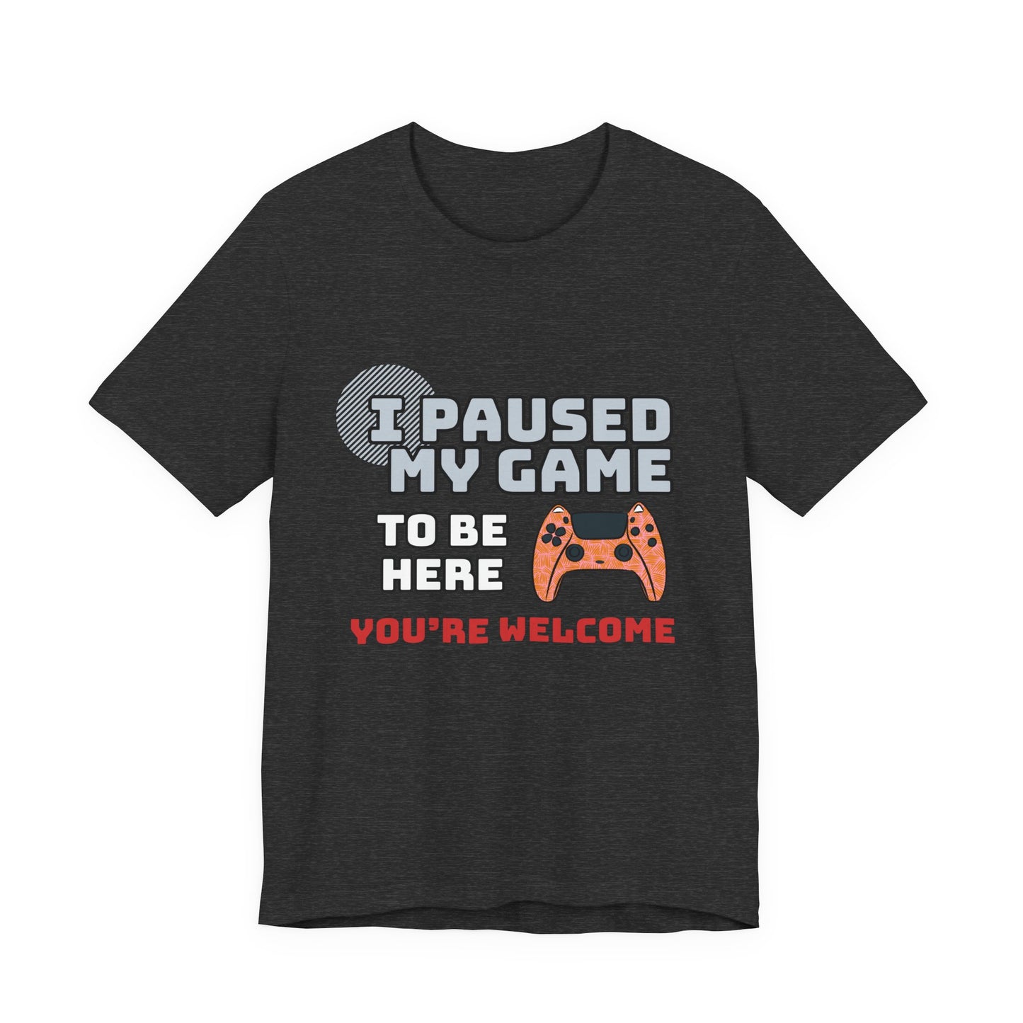 Gamer Tee, I Paused My Game Shirt, Unisex Video Game T-Shirt, Funny Gamer Gift, Casual Video Game Tee