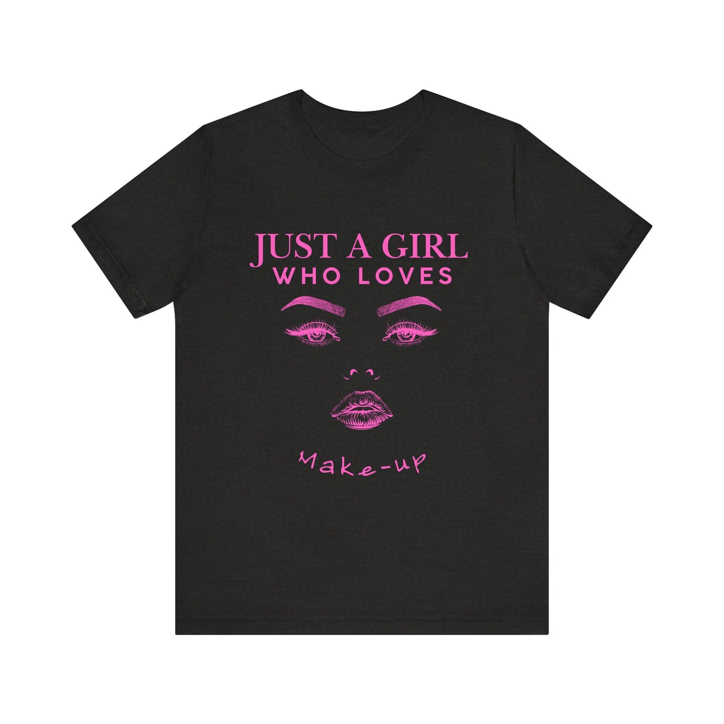 Just a Girl Who Loves Makeup T-shirt, Makeup Lover Shirt, Gift for Friends, Fashion Tee, Birthday Gift, Casual Wear