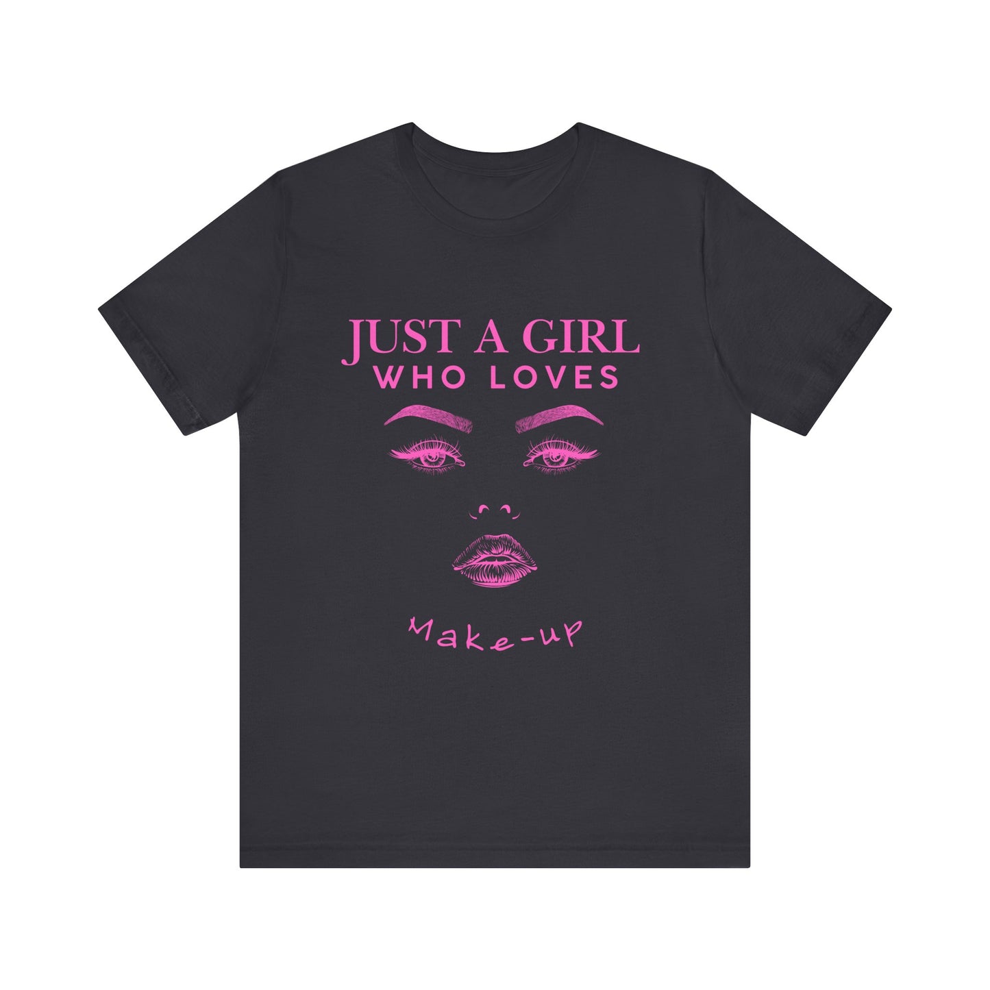 Just a Girl Who Loves Makeup T-shirt, Makeup Lover Shirt, Gift for Friends, Fashion Tee, Birthday Gift, Casual Wear