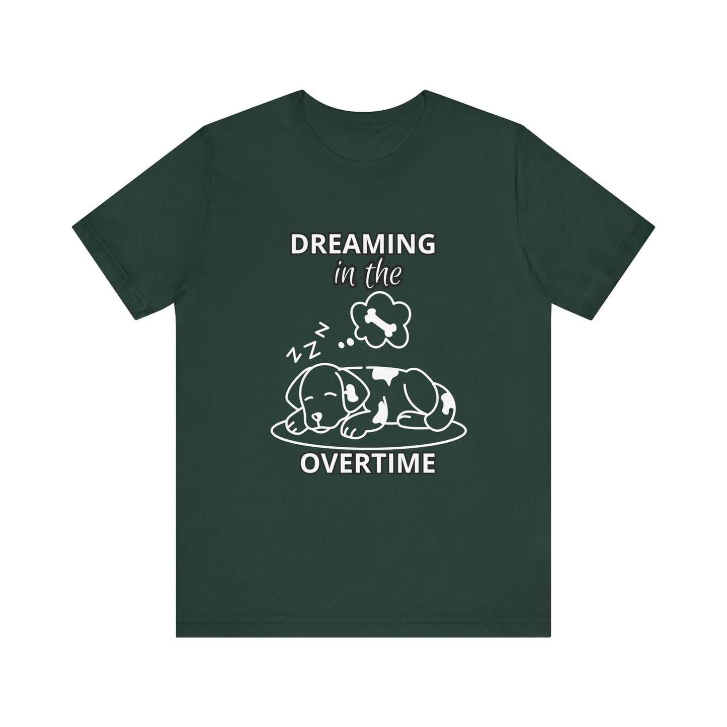 Dreaming in the Overtime Dog Tee, Funny Pet Lover Shirt, Cute Animal Graphic Tee, Gift for Dog Owners, Unisex Short Sleeve T-Shirt