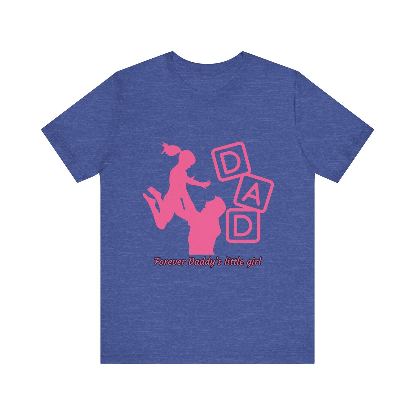 Forever Daddy's Little Girl Tee - Unisex Jersey T-Shirt for Dads, Gift for Father's Day, Cute Parent Clothing, Family Reunion, Birthday Gift