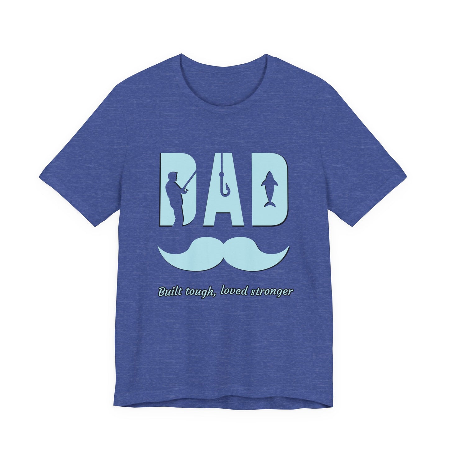 Dad Fishing Tee - Built Tough, Loved Stronger | Father's Day Gift, Unisex Short Sleeve T-Shirt, Casual Wear, Fishing Lover Gift, Dad Shirt
