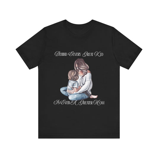Behind Every Great Kid Unisex Tee | Perfect Gift for Moms, Inspirational Shirt, Mother's Day Tee, Family Time, Everyday Wear