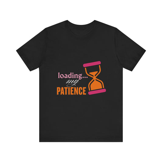 Loading My Patience Tee | Funny Unisex T-Shirt for Relaxed Vibes, Gift for Friends, Everyday Wear, Humor Apparel, Patience Quote Shirt, Gamer Tee
