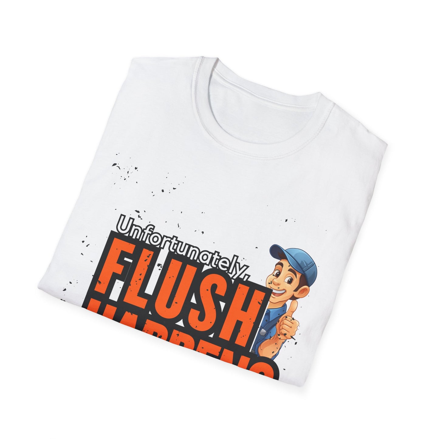 Funny Plumber Talk Unisex Softstyle T-Shirt - Flush Happens, Humor Tee, Gift for Plumbers, Bathroom Laughs, Quirky Apparel