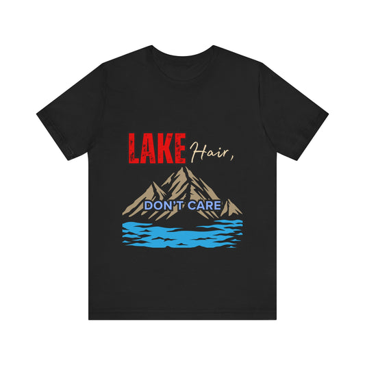 Lake Hair Don't Care Tee - Unisex T-Shirt for Nature Lovers, Outdoor Activities, Lake Trips, Gift for Him/Her, Vacation Essentials