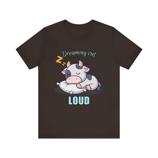 Dreaming Out Loud Cow Tee - Cute Animal Shirt, Graphic T-Shirt, Gift for Cow Lovers, Funny Sleep Shirt, Relaxing Apparel