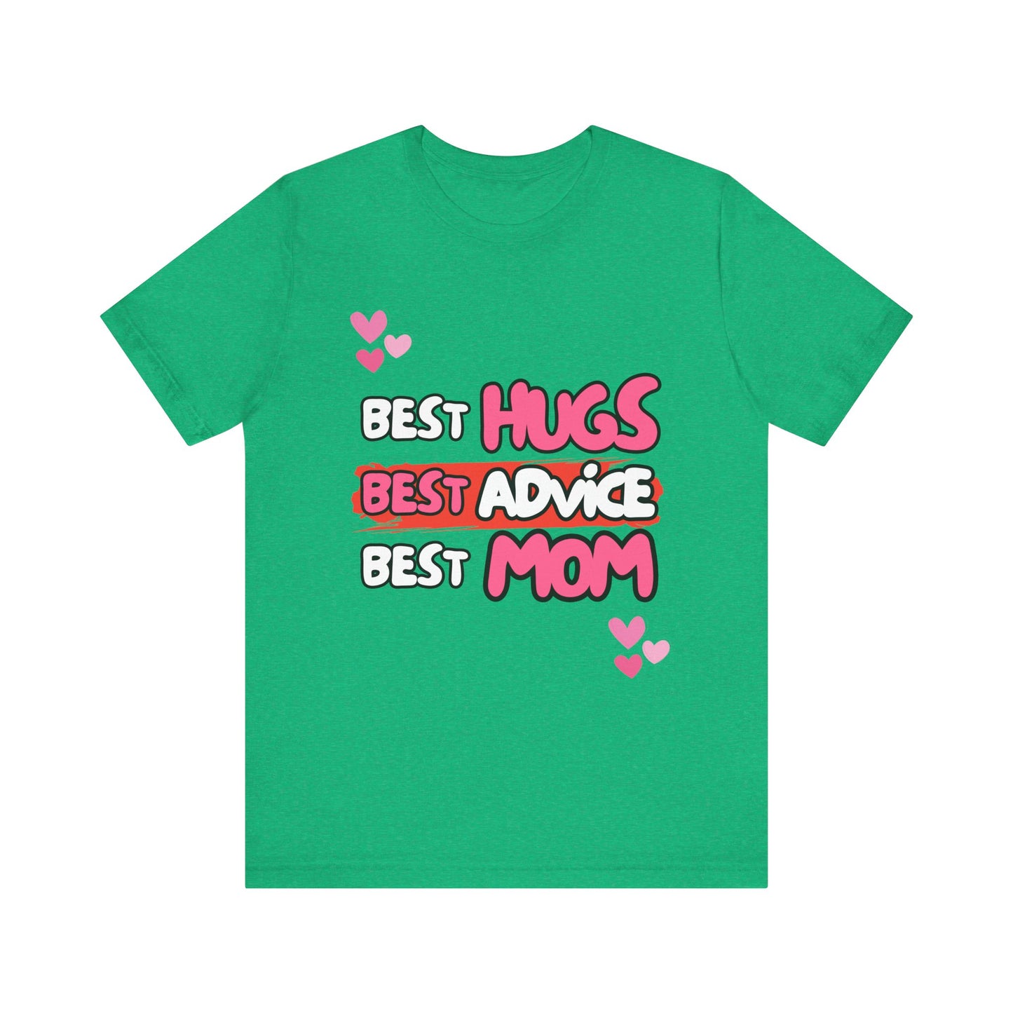 Best Mom Graphic Tee: Best Hugs, Best Advice, Mother's Day Gift, Birthday Shirt, Family Reunion, Unisex Jersey Tee