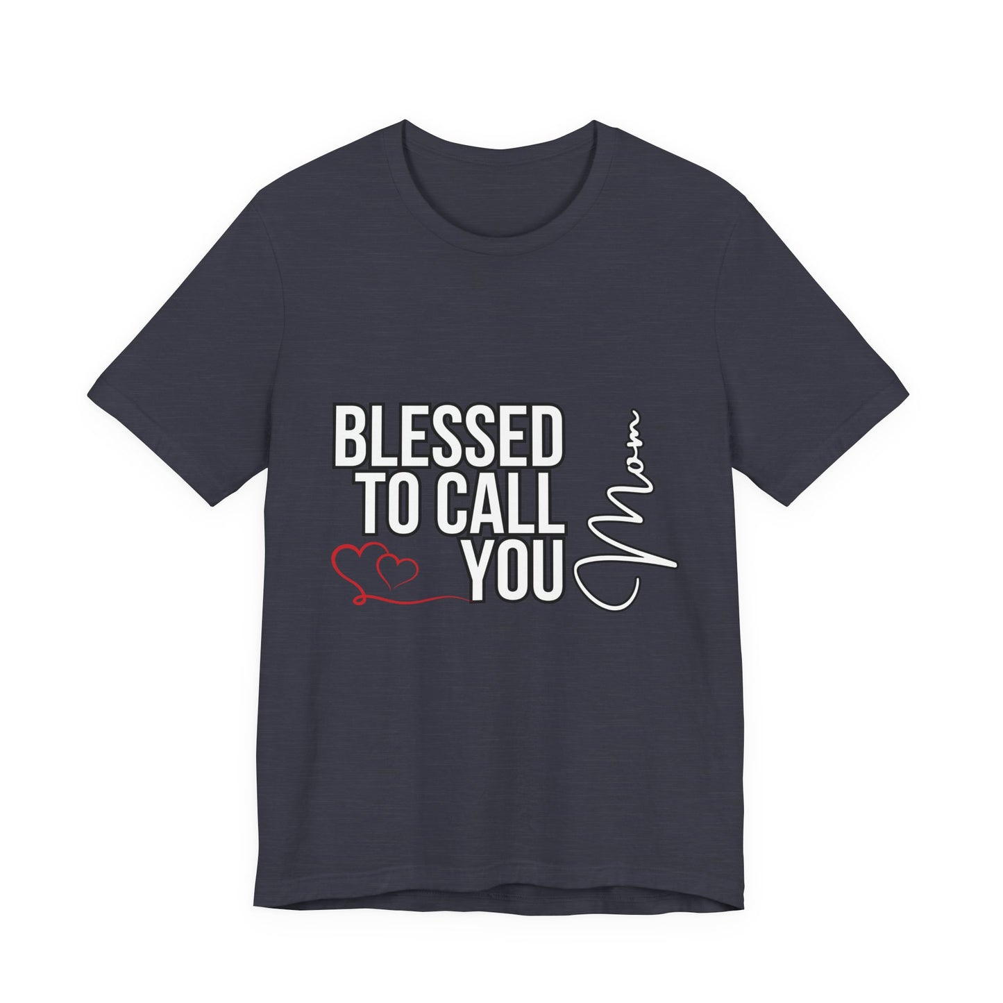 Blessed to Call You Mom Unisex Tee, Family Gift, Comfort T-Shirt, Everyday Wear, Celebratory Apparel