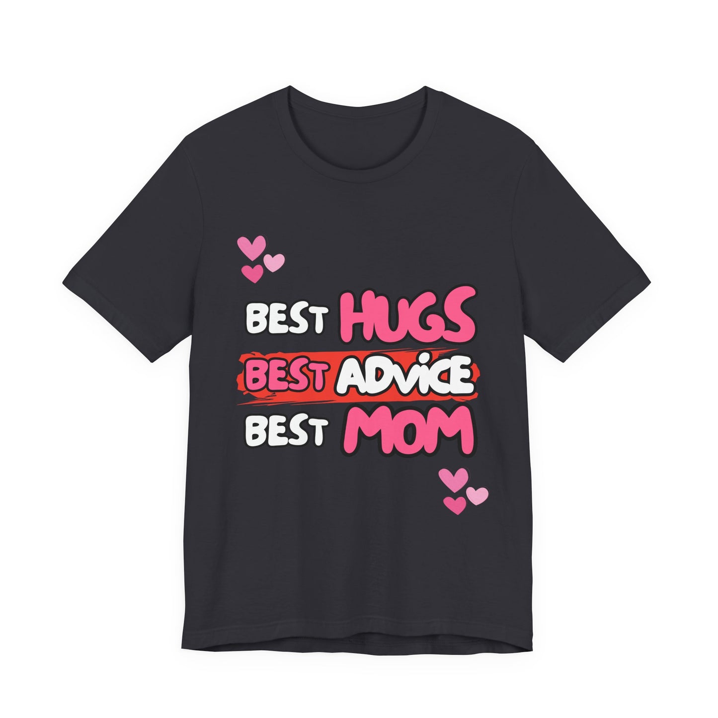 Best Mom Graphic Tee: Best Hugs, Best Advice, Mother's Day Gift, Birthday Shirt, Family Reunion, Unisex Jersey Tee