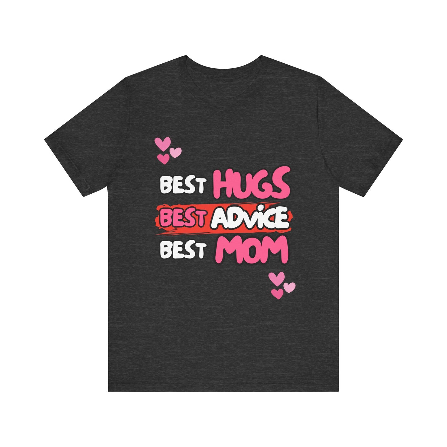 Best Mom Graphic Tee: Best Hugs, Best Advice, Mother's Day Gift, Birthday Shirt, Family Reunion, Unisex Jersey Tee
