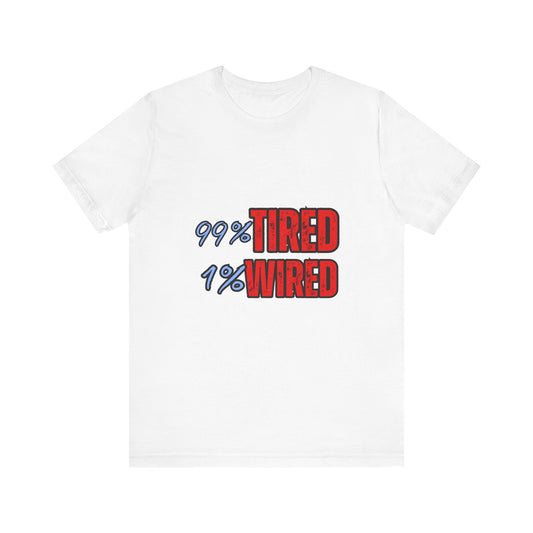 99% Tired 1% Wired Unisex Tee, Funny Comfortable Shirt for Busy Days, Perfect Gift for Coffee Lovers, Casual Wear, Trendy Graphic Tee
