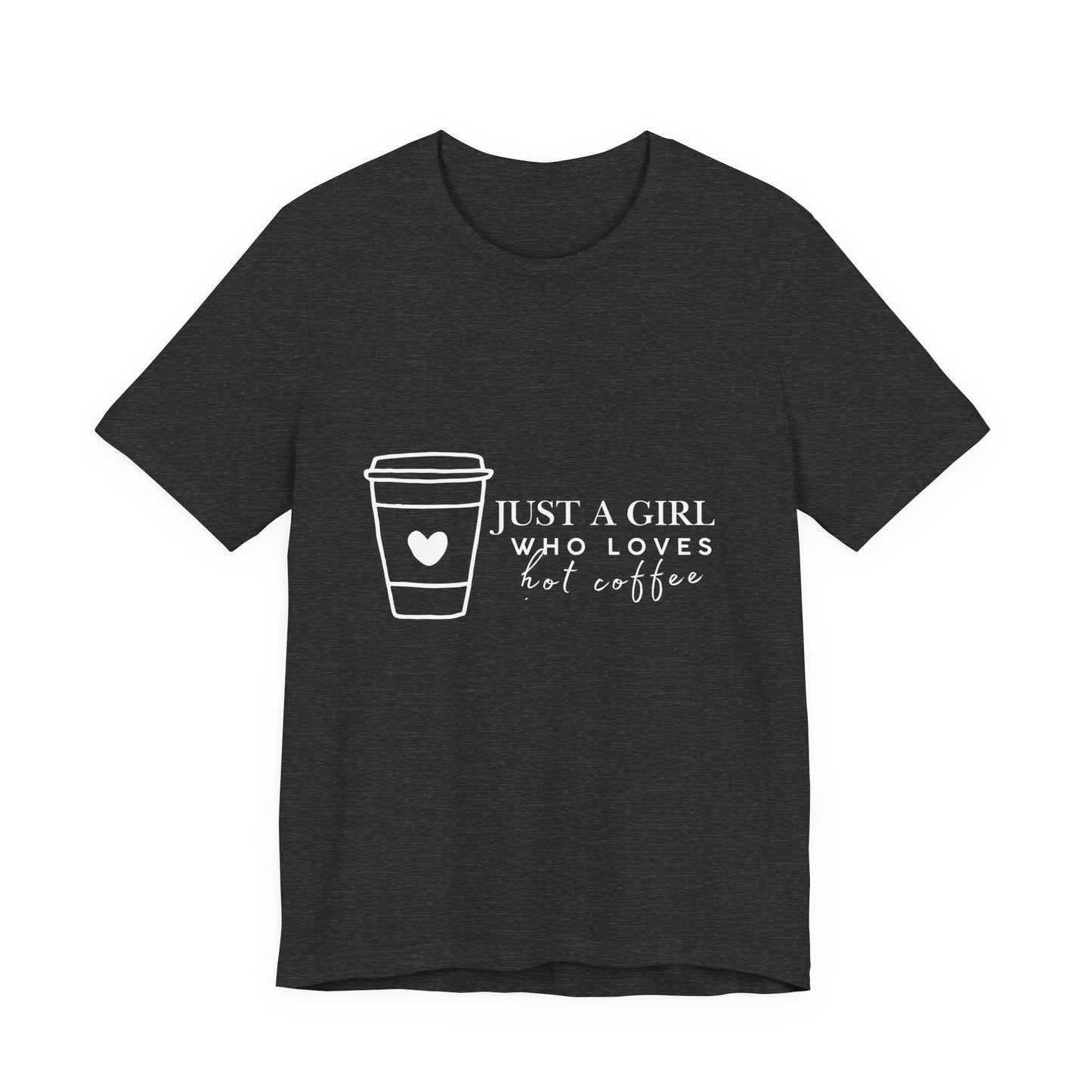 Just a Girl Who Loves Hot Coffee Tee, Unisex Coffee Lover T-Shirt, Cute Tee for Her, Gift for Coffee Enthusiasts, Inspirational Apparel
