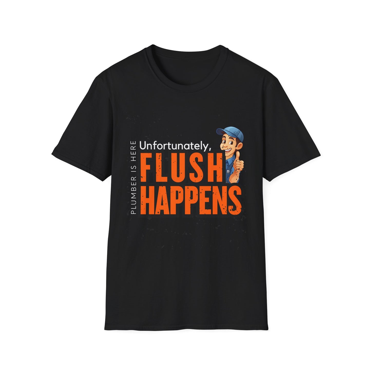 Funny Plumber Talk Unisex Softstyle T-Shirt - Flush Happens, Humor Tee, Gift for Plumbers, Bathroom Laughs, Quirky Apparel