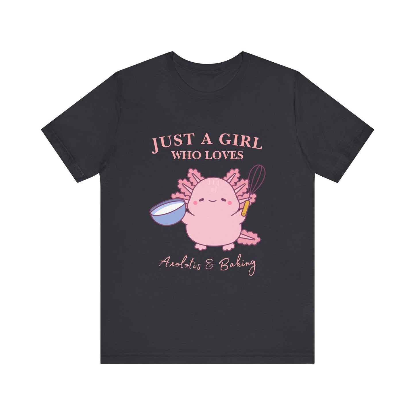 Cute Baking T-Shirt for Girls | Just a Girl Who Loves Baking | Gift for Bakers, Baking Enthusiasts, Cooking Lovers, Foodie Outfit, Axolotis T-shirt