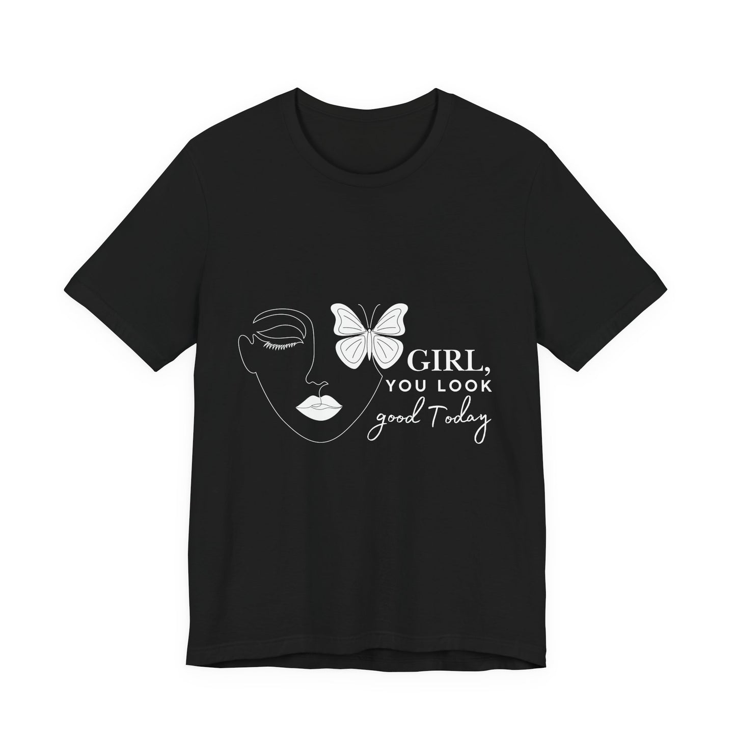 Girl You Look Good Today T-Shirt, Girls Empowerment Butterfly Tee, Inspirational Women’s Shirt, Cute Casual Top, Gift for Her, Motivational Apparel