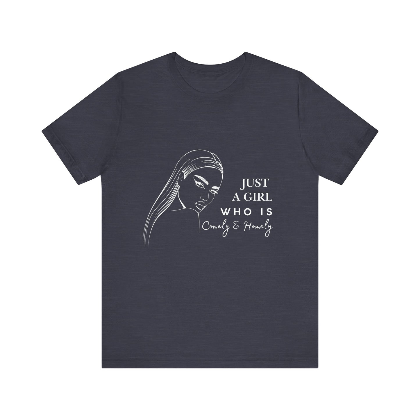 Stylish Unisex Tee - Just a Girl Who is Comely & Homely | Casual Wear, Gift for Her, Everyday Fashion, Trendy Apparel, Graphic Tee